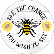 Print Shop Round MDF Cutout Be The Change You Wish To See Circular Text With Bee And Sunflowers