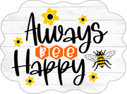 Print Shop Scalloped Plaque MDF Cutout Always Bee Happy With Bee Word In Hexagons And Bee Illustration With Yellow Flowers