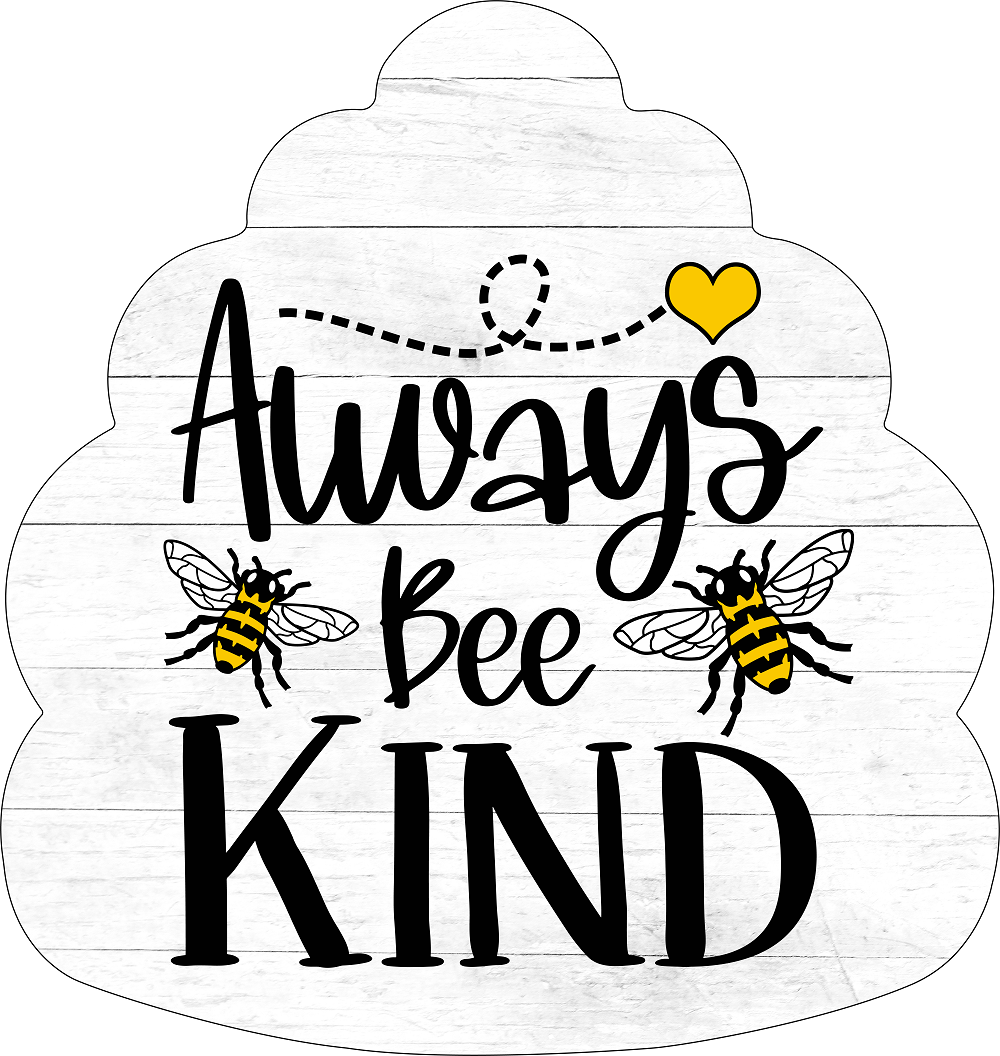 Print Shop Bee Hive MDF Cutout Always Bee Kind