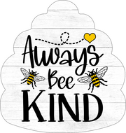 Print Shop Bee Hive MDF Cutout Always Bee Kind