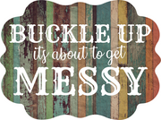 Print Shop Scalloped Plaque MDF Cutout Buckle Up It's About To Get Messy