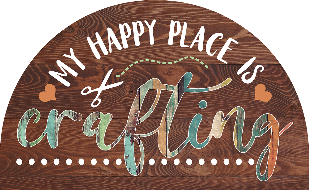 Print Shop Half Circle MDF Cutout My Happy Place Is Crafting