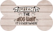 Print Shop Dog Bone MDF Cutout Embrace The Dog Hair It's Everywhere
