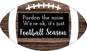 Print Shop Football MDF Cutout Pardon The Noise We're OK, It's Just Football Season