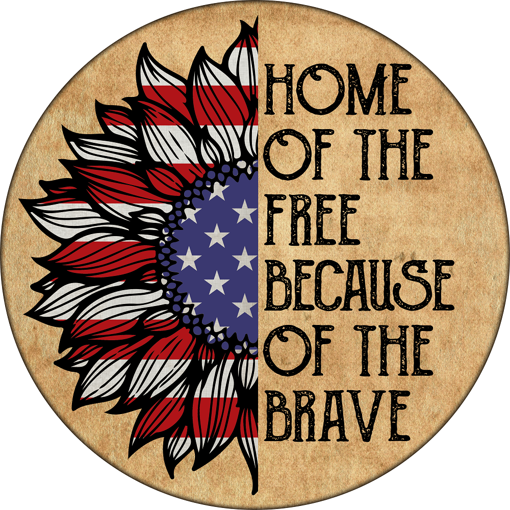 Print Shop Round MDF Cutout Home Of The Free Because Of The Brave With Patriotic Sunflower Left Half And Right-Side Text