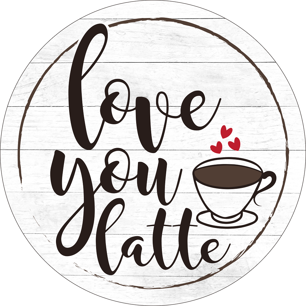 Print Shop Round MDF Cutout Love You Latte