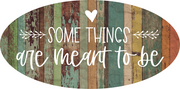 Print Shop Oval MDF Cutout Some Things Are Meant To Be