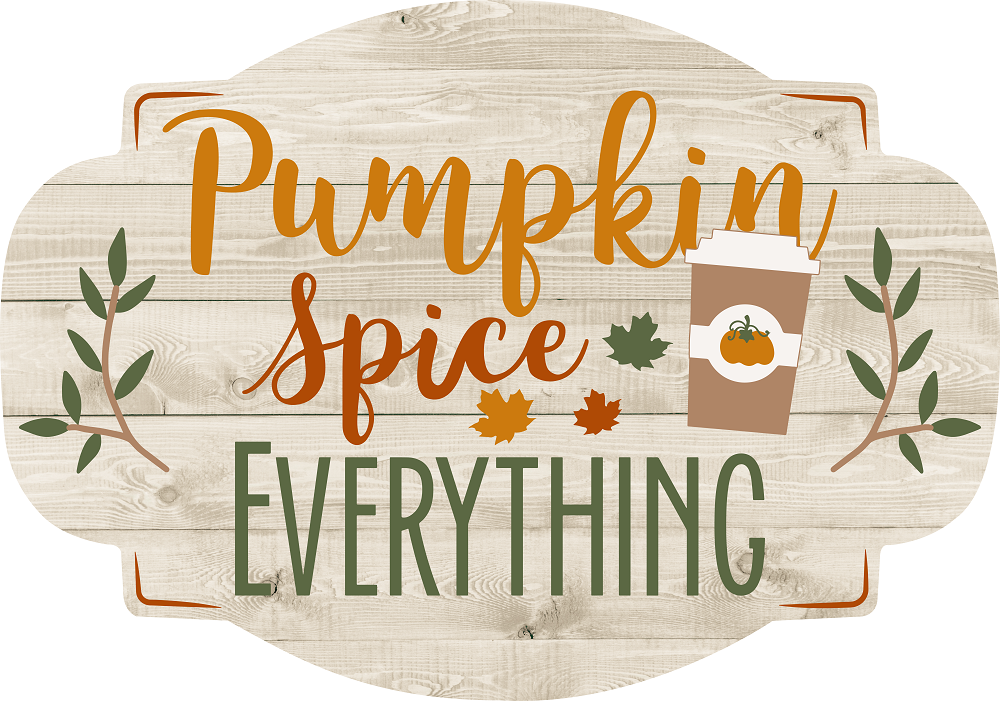 Print Shop Plaque MDF Cutout Pumpkin Spice Everything