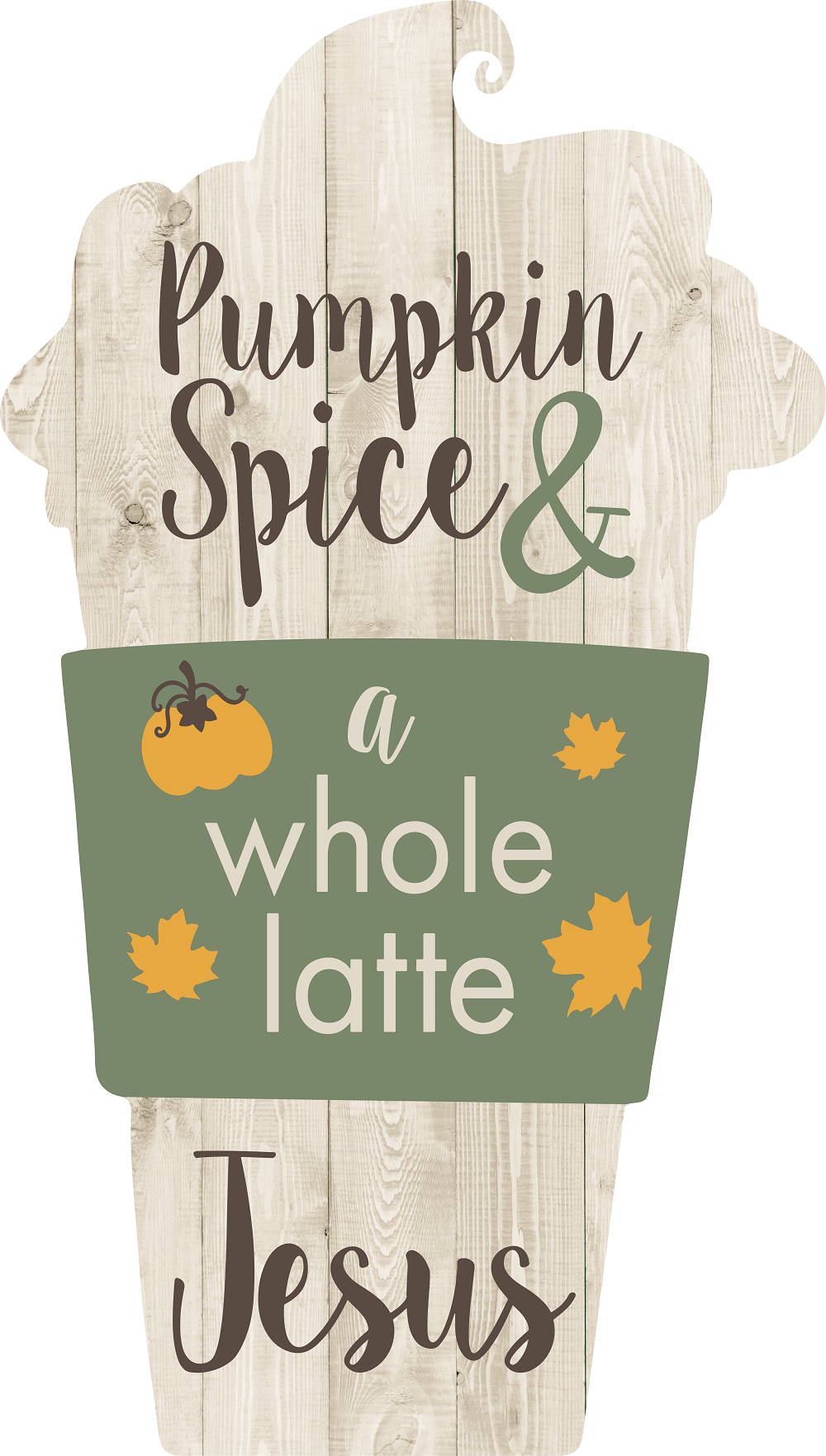 Print Shop Cup MDF Cutout Pumpkin Spice & A Whole Latte Jesus
