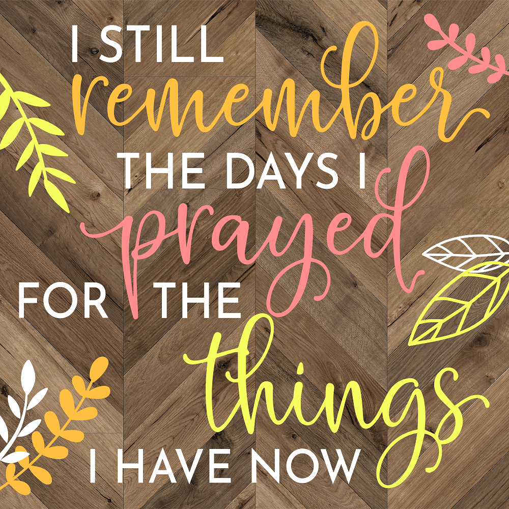Print Shop Square MDF Cutout I Still Remember The Days I Prayed For The Things I Have Now