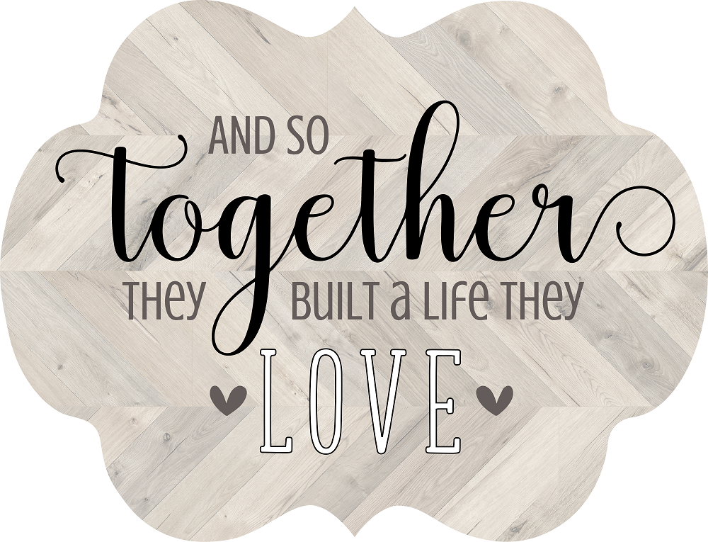Print Shop Plaque Shaped MDF Cutout And So Together They Built A Life They Love
