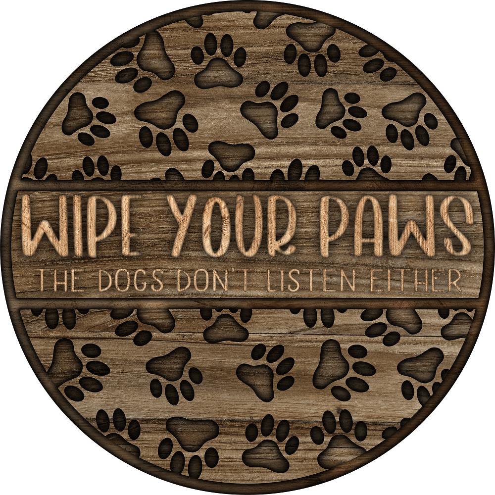 Print Shop Round MDF Cutout Wipe Your Paws The Dogs Don't Listen Either