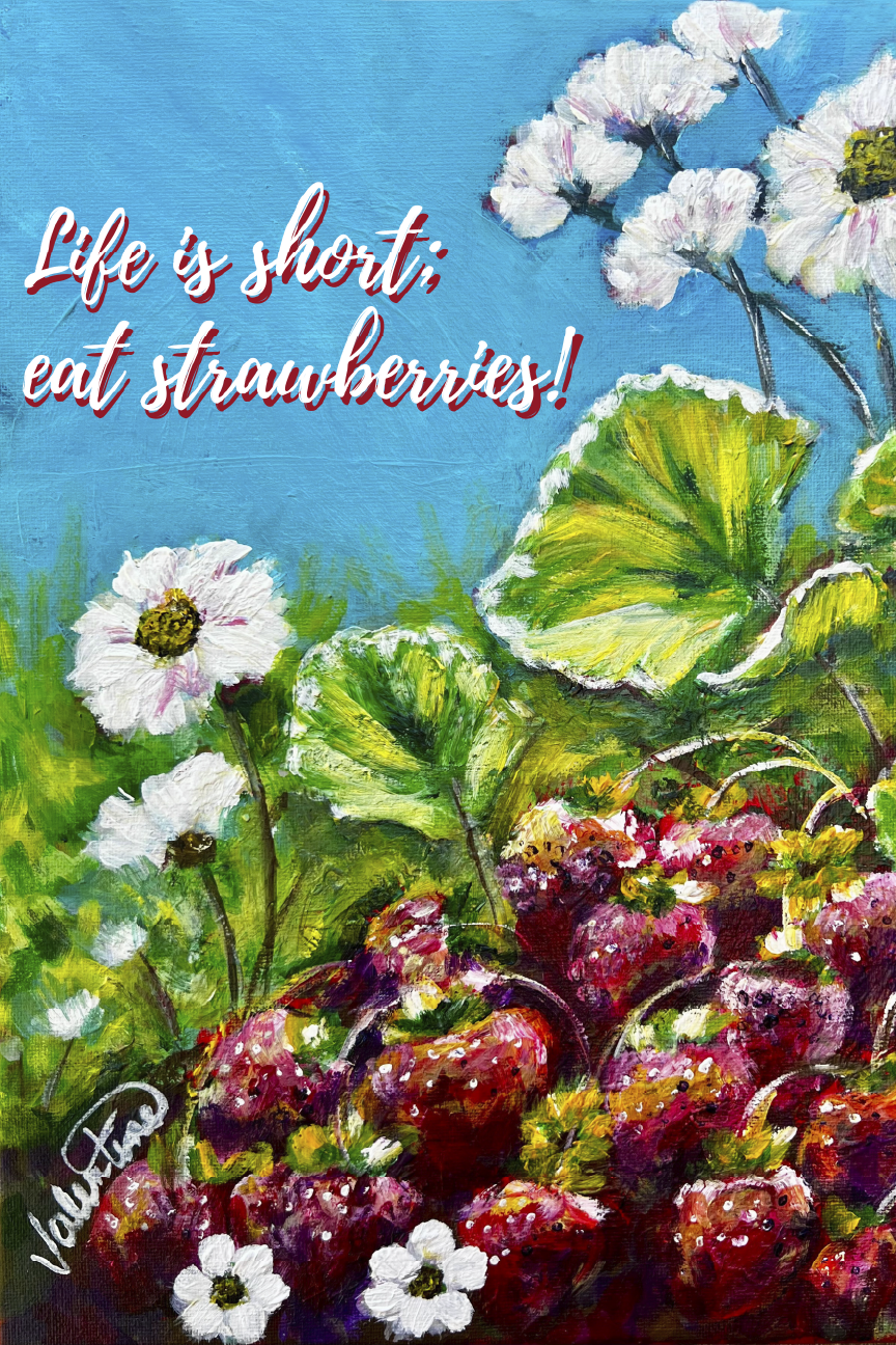 VALENTINE FINE ART LIFE IS SHORT EAT STRAWBERRIES